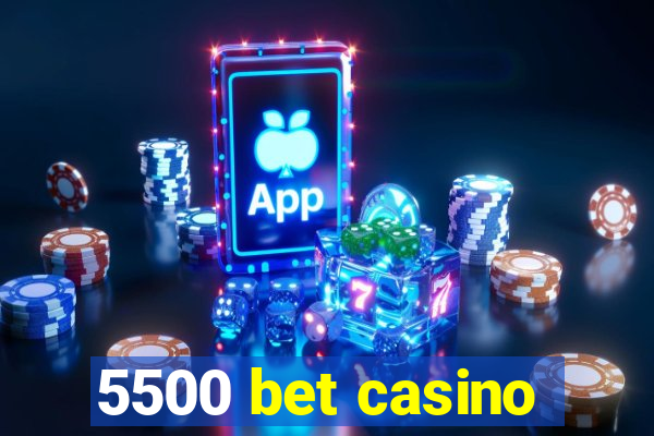 5500 bet casino